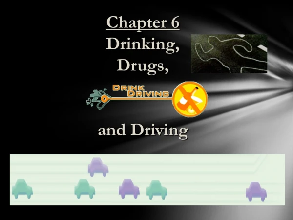 Chapter 6 Drinking,  Drugs,  and Driving