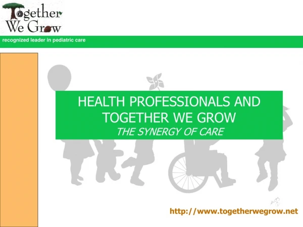 HEALTH PROFESSIONALS AND TOGETHER WE GROW THE SYNERGY OF CARE