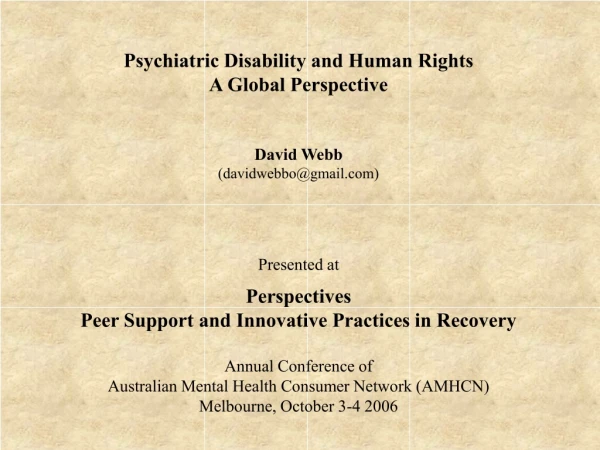 Psychiatric Disability and Human Rights A Global Perspective David Webb (davidwebbo@gmail)