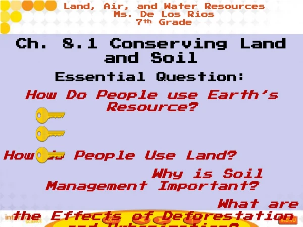 Ch. 8.1 Conserving Land and Soil Essential Question:  How Do People use Earth’s Resource?