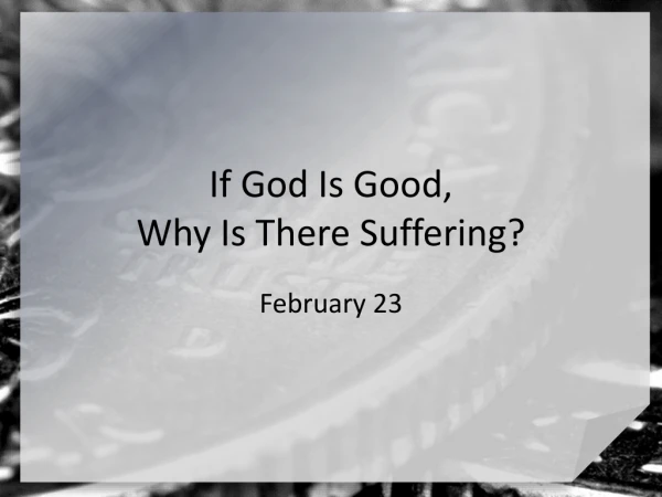 If God Is Good,  Why Is There Suffering?