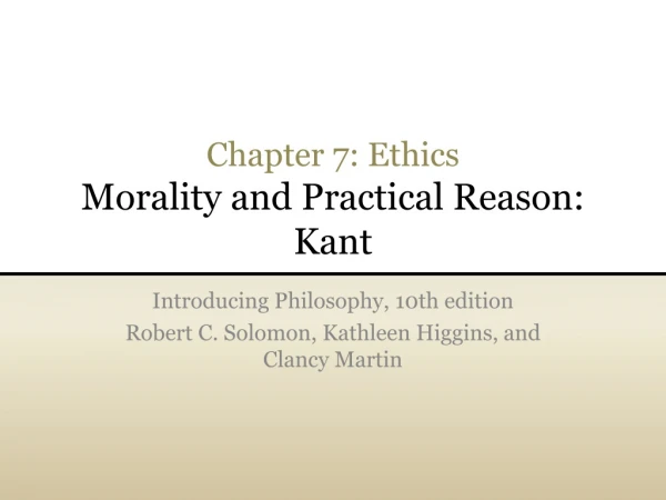 Chapter 7: Ethics Morality and Practical Reason: Kant