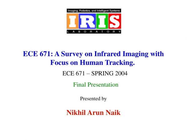 ECE 671: A Survey on Infrared Imaging with Focus on Human Tracking. 