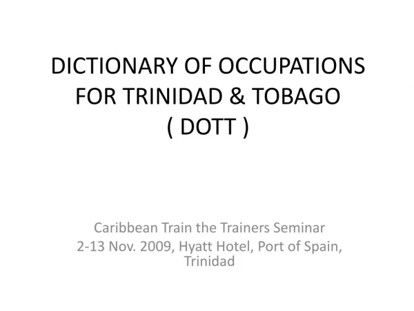 DICTIONARY OF OCCUPATIONS FOR TRINIDAD &amp; TOBAGO ( DOTT )