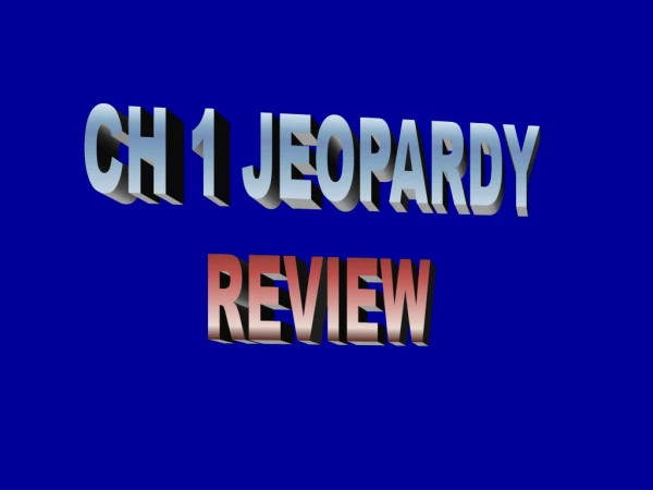 CH 1 JEOPARDY REVIEW