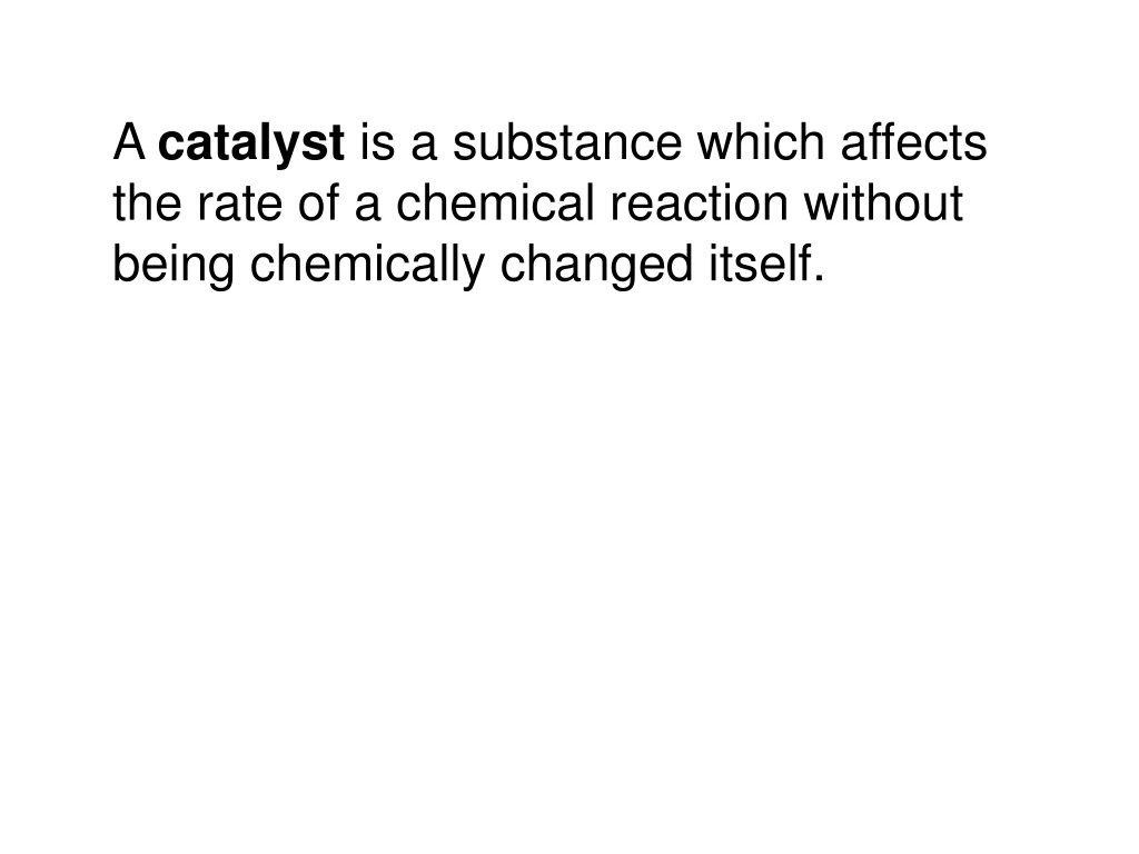 a catalyst is a substance which affects the rate