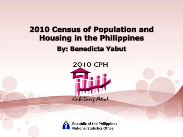 2010 Census of Population and Housing in the Philippines By:  Benedicta Yabut