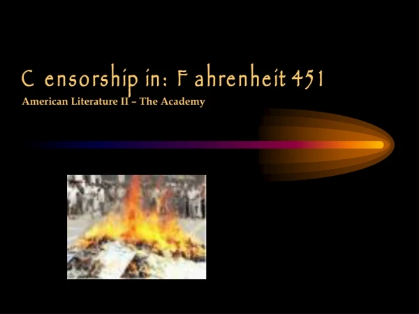 Censorship in:  Fahrenheit 451 American Literature II – The Academy