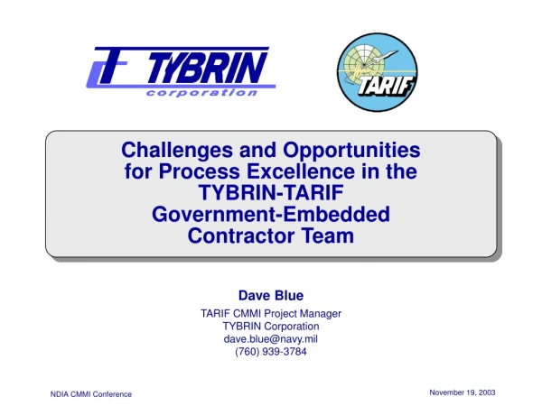 Dave Blue TARIF CMMI Project Manager TYBRIN Corporation dave.blue@navy.mil (760) 939-3784