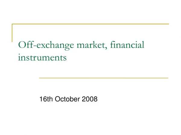 Off-exchange market, financial instruments