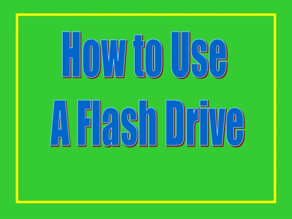How to Use  A Flash Drive