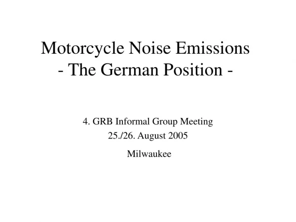 Motorcycle Noise Emissions - The German Position -