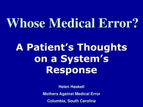 A Patient’s Thoughts on a System’s Response Helen Haskell Mothers Against Medical Error