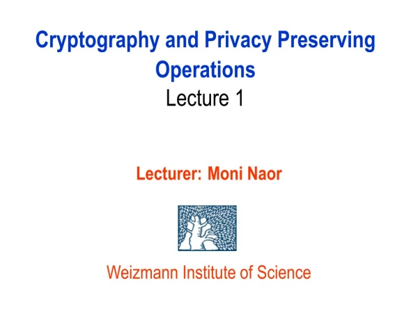 Cryptography and Privacy Preserving Operations Lecture 1