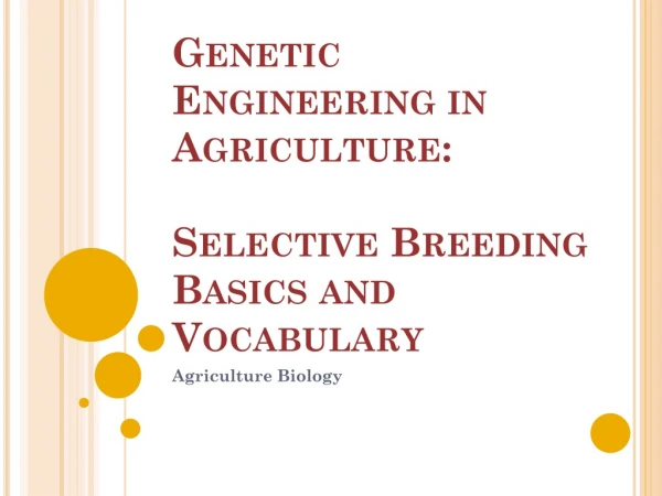 Genetic Engineering in Agriculture:  Selective Breeding Basics and Vocabulary