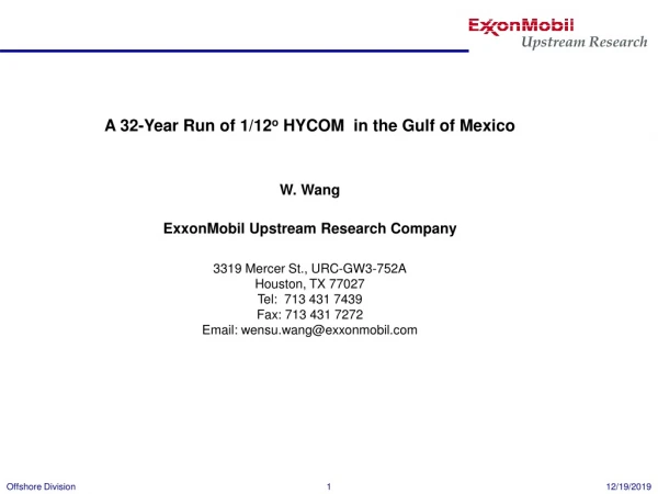 A 32-Year Run of 1/12 o  HYCOM  in the Gulf of Mexico W. Wang ExxonMobil Upstream Research Company