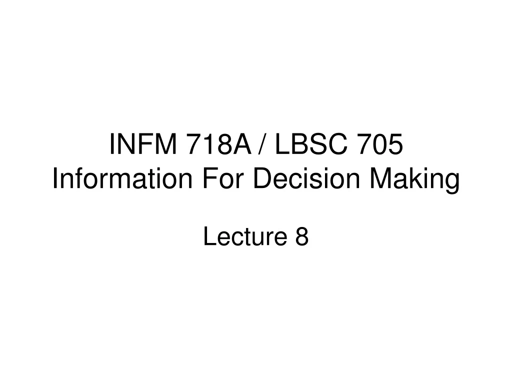 infm 718a lbsc 705 information for decision making
