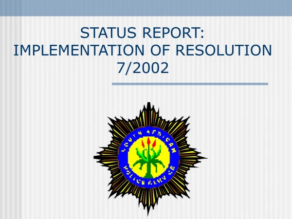 STATUS REPORT: IMPLEMENTATION OF RESOLUTION 7/2002