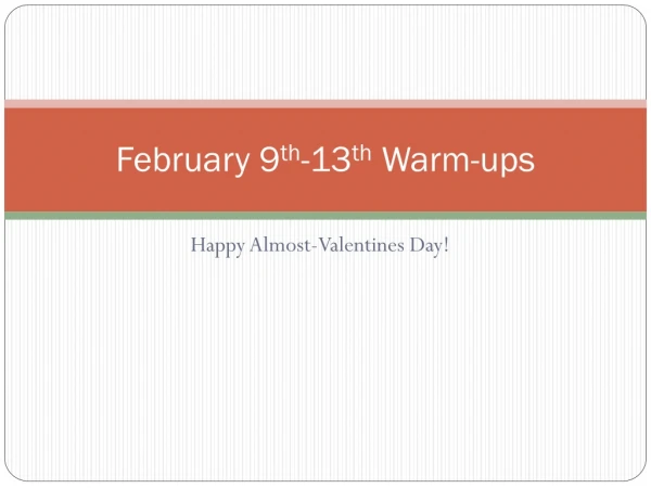 February 9 th -13 th  Warm-ups