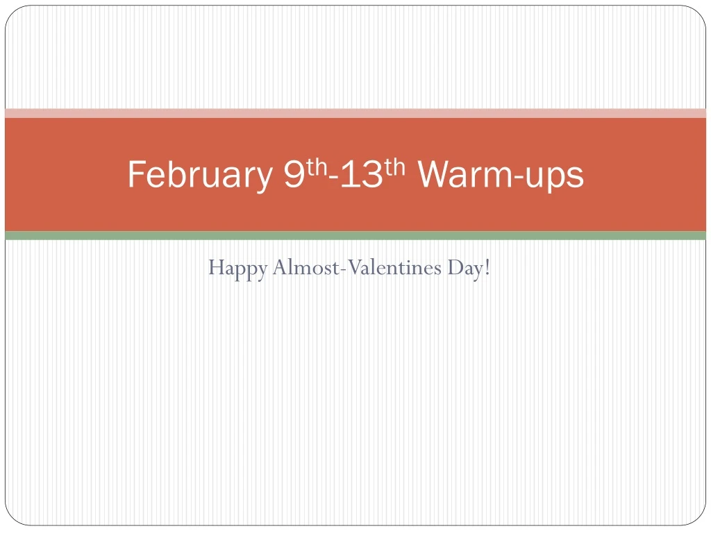 february 9 th 13 th warm ups