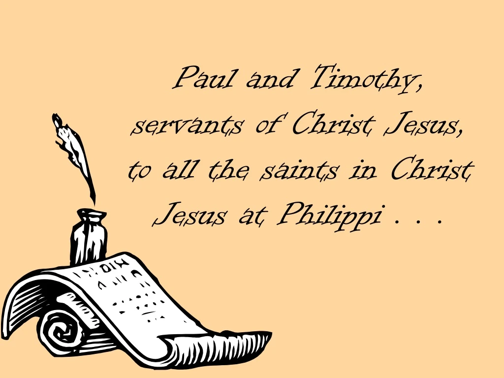 paul and timothy servants of christ jesus to all the saints in christ jesus at philippi