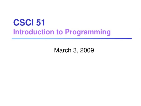 CSCI 51 Introduction to Programming