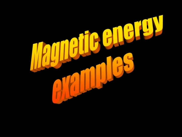 Magnetic energy examples