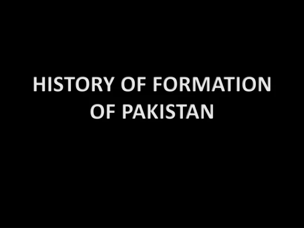 HISTORY OF FORMATION OF PAKISTAN