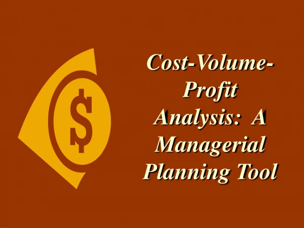 Cost-Volume-Profit Analysis:  A Managerial Planning Tool