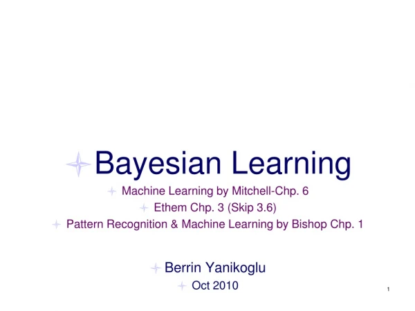 Bayesian Learning Machine Learning by Mitchell-Chp. 6 Ethem Chp. 3 (Skip 3.6)