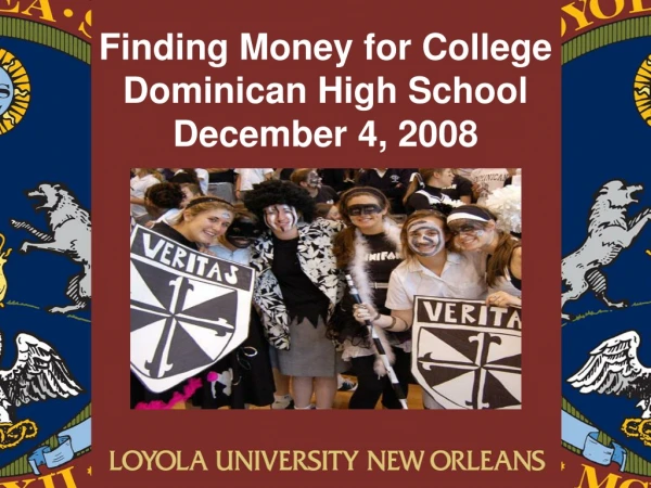 Finding Money for College Dominican High School December 4, 2008