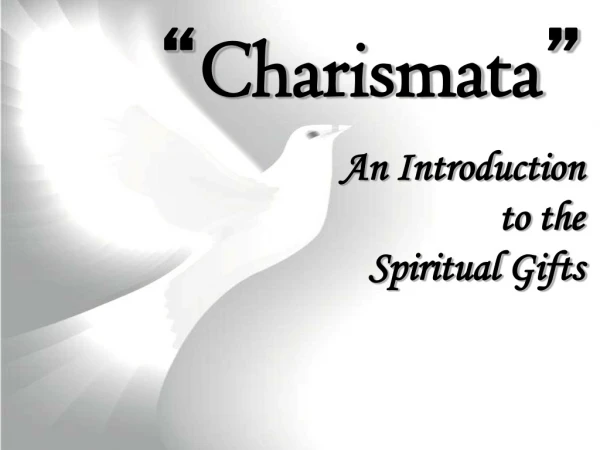 “ Charismata ” An Introduction to the Spiritual Gifts
