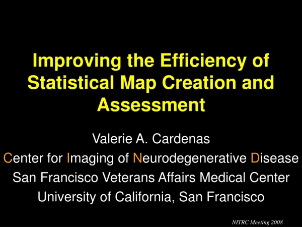 Improving the Efficiency of Statistical Map Creation and Assessment