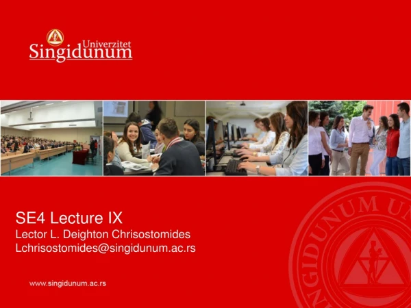 SE4 Lecture IX Lector L. Deighton  Chrisostomides Lchrisostomides@singidunum.ac.rs