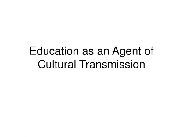 Education as an Agent of Cultural Transmission