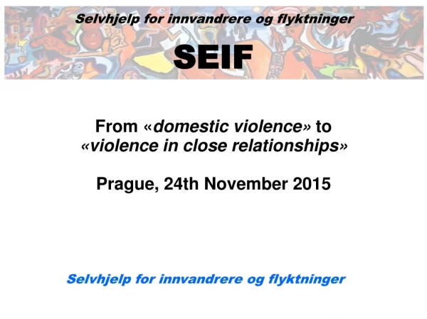 From « domestic violence»  to  «violence in close relationships» Prague, 24th November 2015