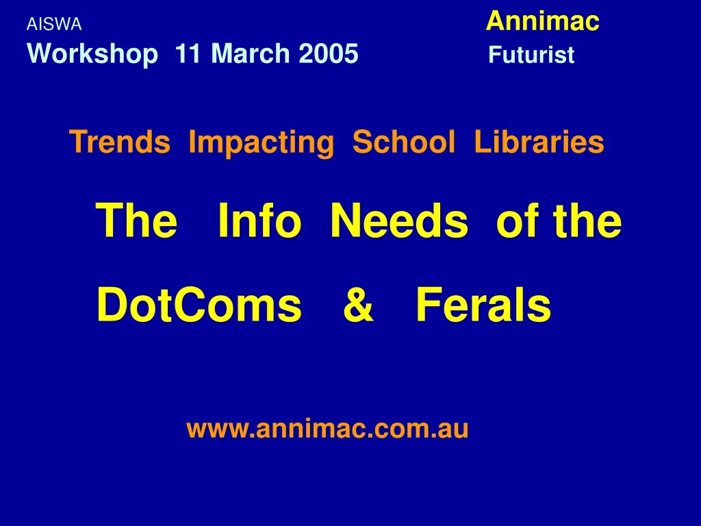 trends impacting school libraries the info needs of the dotcoms ferals www annimac com au