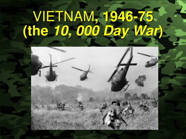VIETNAM , 1946-75  (the  10, 000 Day War )