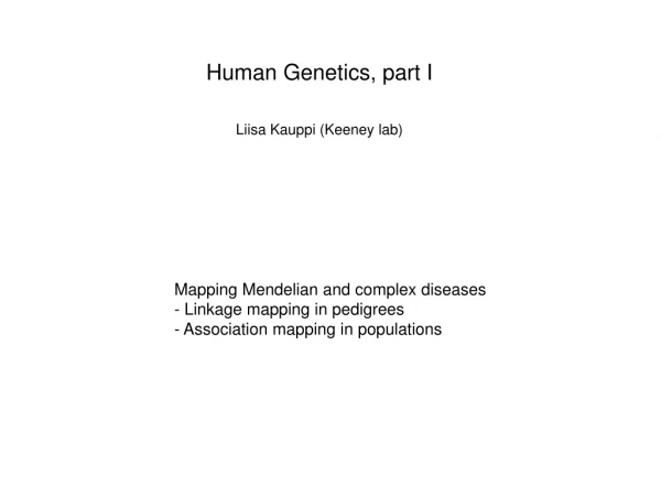 Human Genetics, part I Liisa Kauppi (Keeney lab)