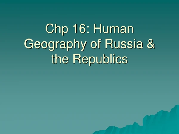 Chp 16: Human Geography of Russia &amp; the Republics