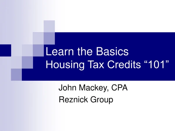 Learn the Basics Housing Tax Credits “101”