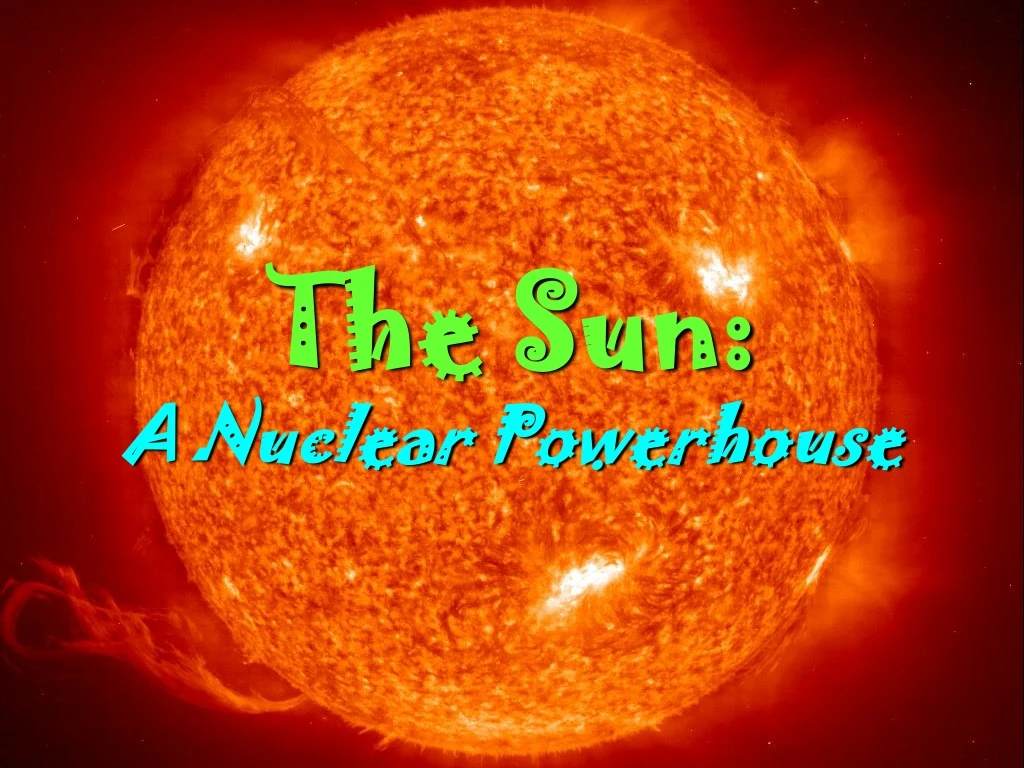 the sun a nuclear powerhouse