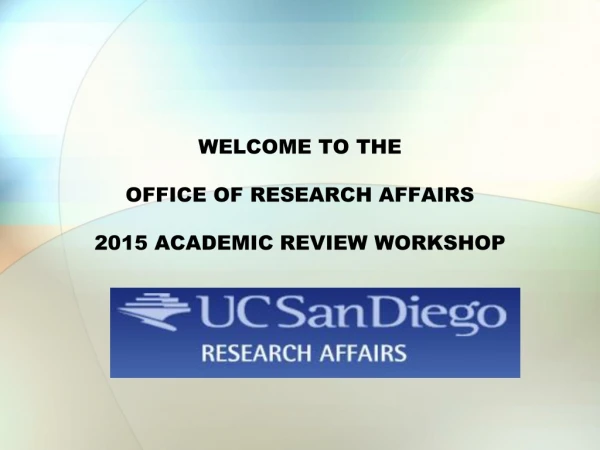 WELCOME TO THE  OFFICE OF RESEARCH AFFAIRS 2015 ACADEMIC REVIEW WORKSHOP