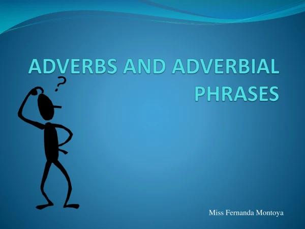 ADVERBS AND ADVERBIAL  PHRASES
