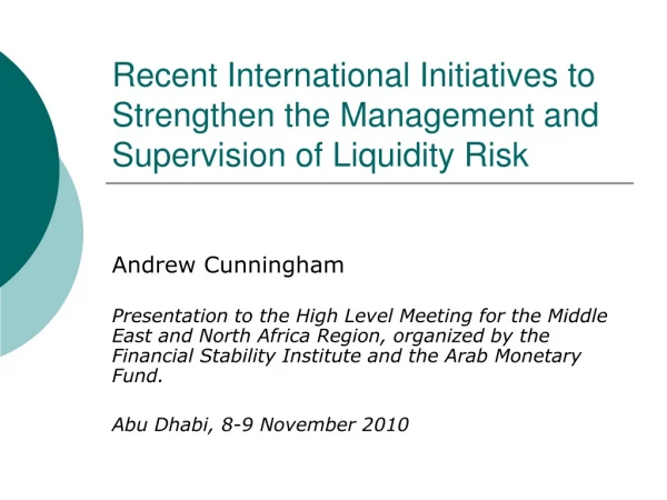 Recent International Initiatives to Strengthen the Management and Supervision of Liquidity Risk
