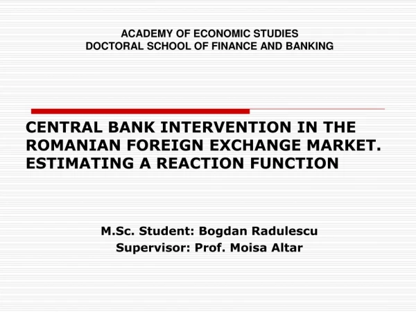 CENTRAL BANK INTERVENTION IN THE ROMANIAN FOREIGN EXCHANGE MARKET. ESTIMATING A REACTION FUNCTION