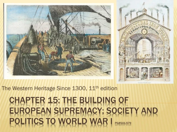 Chapter 15: The Building of European Supremacy; Society and Politics to World War I  Pg#541-579