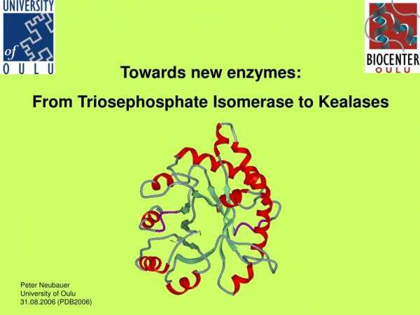 Towards new enzymes:  From Triosephosphate Isomerase to Kealases