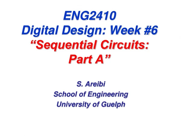 ENG2410 Digital Design: Week #6 “Sequential Circuits:     Part A”