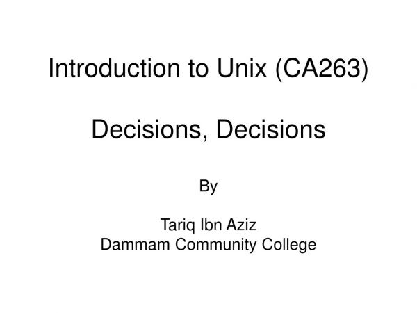 Introduction to Unix (CA263) Decisions, Decisions